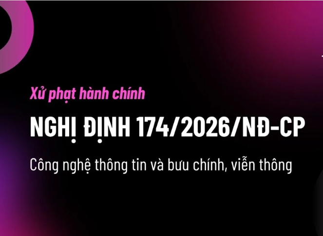Nghị định 174/2026/NĐ-CP quy định xử phạt vi phạm hành chính trong lĩnh vực bưu chính, viễn thông, tần số vô tuyến điện, giao dịch điện tử và công nghệ thông tin